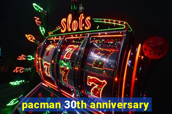 pacman 30th anniversary